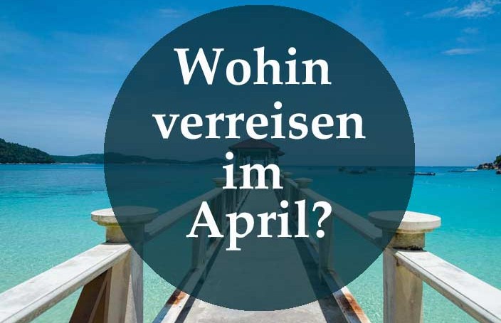 Wohin verreisen im April