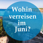 Wohin verreisen im Juni?